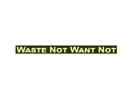Waste Not Want Not