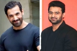 Prabhas, John Abraham, bollywood antagonist for prabhas, John abraham