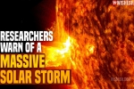 Massive Solar Storm, Massive Solar Storm 2021 latest updates, researchers warn of a massive solar storm, Banking
